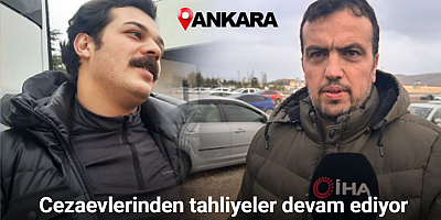 Cezaevlerinden dün başlayan tahliyeler bugün devam ediyor