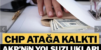 CHP atağa kalktı, AKP’nin yolsuzlukları anlatılacak