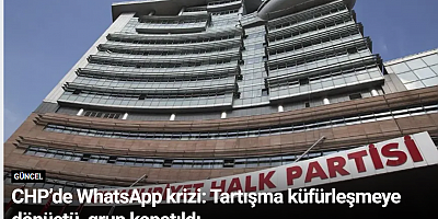 CHP’de WhatsApp krizi: Tartışma küfürleşmeye dönüştü, grup kapatıldı