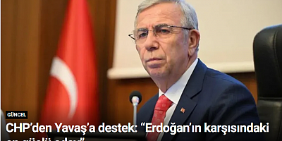 CHP’den Yavaş’a destek: “Erdoğan’ın karşısındaki en güçlü aday”
