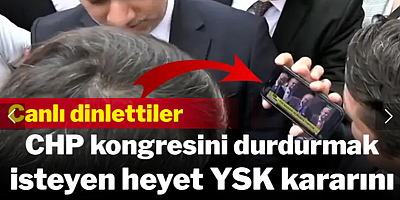 CHP kongresini durdurmak isteyen heyet YSK kararını böyle öğrendi!