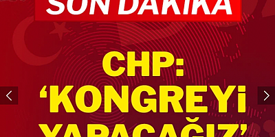 CHP: Kongreyi yapacağız, YSK kararını bekleyeceğiz