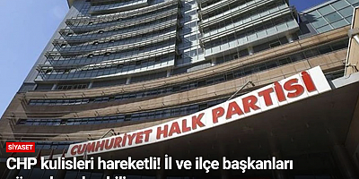 CHP kulisleri hareketli! İl ve ilçe başkanları görevden alınabilir