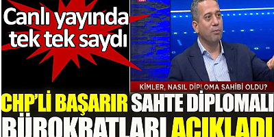 CHP'li Başarır 'Sahte diplomalı' bürokratları açıkladı. Canlı yayında tek tek saydı