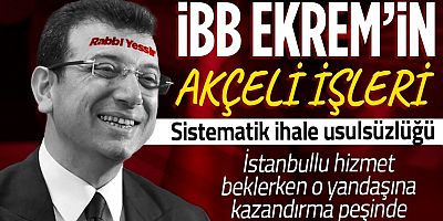 CHP'li Ekrem İmamoğlu'nun akçeli işleri! İBB'deki ihale usulsüzlükleri deşifre oldu: Sistematik bir organizasyon, saadet zinciri