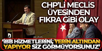 CHP'li Meclis üyesinden fıkra gibi olay: 'İBB hizmetlerini, yerin altından yapıyor siz görmüyorsunuz'