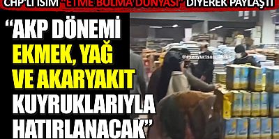 CHP'li Tuncay Özkan ''Etme bulma dünyası'' diyerek paylaştı: AKP dönemi ekmek, akaryakıt ve yağ kuyruklarıyla hatırlanacak