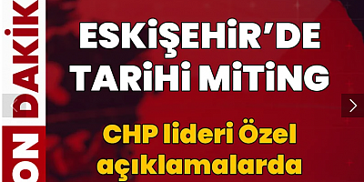 CHP'nin 64'üncü mitingi Eskişehir'de: 'Nadir toprak elementi' tepkisi