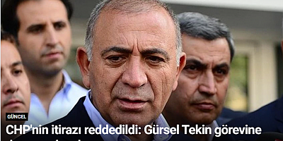 CHP'nin itirazı reddedildi: Gürsel Tekin görevine devam edecek