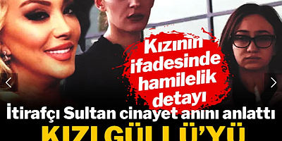 Cinayeti itiraf eden Sultan anlattı: Kızı annesi Güllü'yü böyle öldürmüş!