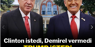 Clinton istedi Demirel vermedi, Trump istedi Erdoğan yeşil ışık yaktı