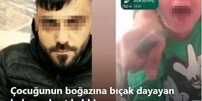 Çocuğunun boğazına bıçak dayayan baba serbest kaldı!