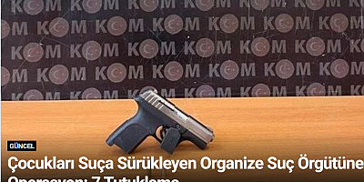 Çocukları Suça Sürükleyen Organize Suç Örgütüne Operasyon: 7 Tutuklama