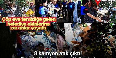 Çöp eve temizliğe gelen belediye ekiplerine zor anlar yaşattı
