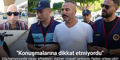 Çöp kamyonunda mesai arkadaşını öldüren cinayet zanlısının ifadesi ortaya çıktı!