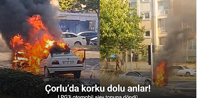 Çorlu’da korku dolu anlar: LPG’li otomobil alev topuna döndü
