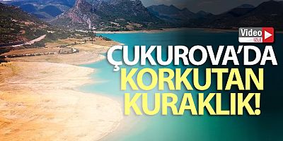 Çukurova'da korkutan kuraklık