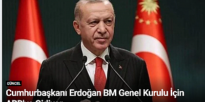 Cumhurbaşkanı Erdoğan BM Genel Kurulu İçin ABD'ye Gidiyor
