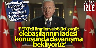 Cumhurbaşkanı Erdoğan'dan İnterpol Genel Kurul Toplantısı'na video mesaj