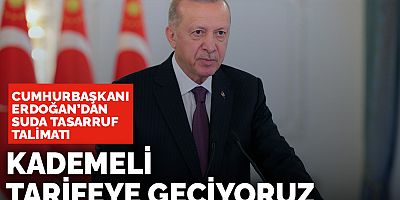 Cumhurbaşkanı Erdoğan'dan suda tasarruf talimatı: Kademeli tarifeye geçiyoruz