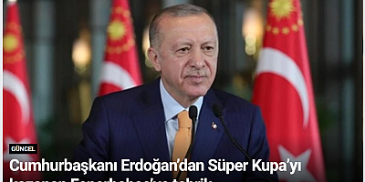 Cumhurbaşkanı Erdoğan’dan Süper Kupa’yı kazanan Fenerbahçe’ye tebrik