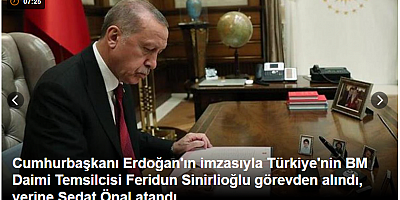 Cumhurbaşkanı Erdoğan'ın imzasıyla Türkiye'nin BM Daimi Temsilcisi Feridun Sinirlioğlu görevden alındı, yerine Sedat Önal atandı