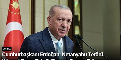 Cumhurbaşkanı Erdoğan: Netanyahu Terörü Küresel Barışı Tehdit Etmeye Devam Ediyor