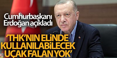 Cumhurbaşkanı Erdoğan: 'Türk Hava Kurumu'nun elinde, burada rahatlıkla kullanılabilecek uçak falan yok'