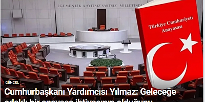 Cumhurbaşkanı Yardımcısı Yılmaz: Geleceğe odaklı bir anayasa ihtiyacının olduğunu düşünüyoruz