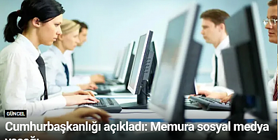Cumhurbaşkanlığı açıkladı: Memura sosyal medya yasağı