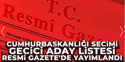Cumhurbaşkanlığı seçimi geçici aday listesi Resmi Gazete'de yayımlandı