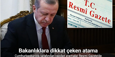 Cumhurbaşkanlığı tarafından yapılan atamalar Resmi Gazete’de