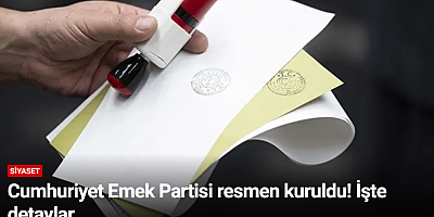 Cumhuriyet Emek Partisi resmen kuruldu! İşte detaylar