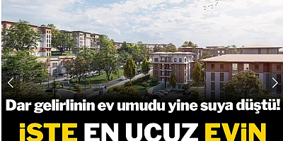 Dar gelirlinin ev umudu yine suya düştü! İşte en ucuz evin aylık taksit oranı
