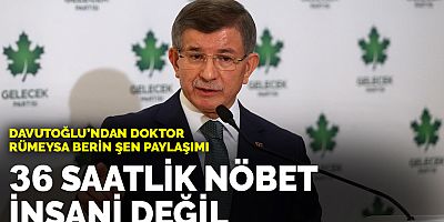 Davutoğlu'ndan Dr. Rümeysa Berin Şen paylaşımı: 36 saatlik nöbet insani değildir