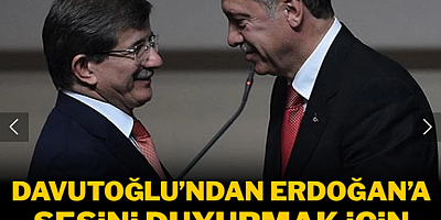Davutoğlu'ndan Erdoğan'a sesini duyurmak için ikinci hamle