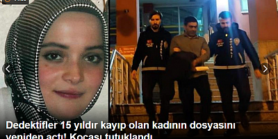 Dedektifler 15 yıldır kayıp olan kadının dosyasını yeniden açtı! Kocası tutuklandı