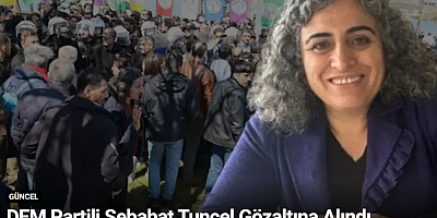 DEM Partili Sebahat Tuncel Gözaltına Alındı