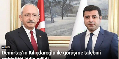 Demirtaş’ın Kılıçdaroğlu ile görüşme talebini reddettiği iddia edildi