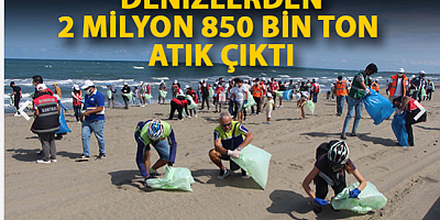 Denizlerden 2 milyon 850 bin ton atık çıktı
