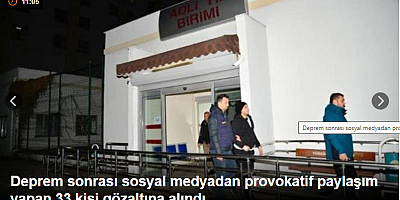 Deprem sonrası sosyal medyadan provokatif paylaşım yapan 33 kişi gözaltına alındı