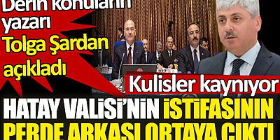 Derin konuların yazarı Tolga Şardan açıkladı. Hatay Valisi Rahmi Doğan'ın istifasının perde arkası ortaya çıktı. Kulisler kaynıyor