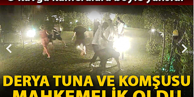 Derya Tuna ve komşusunu davalık eden kavga