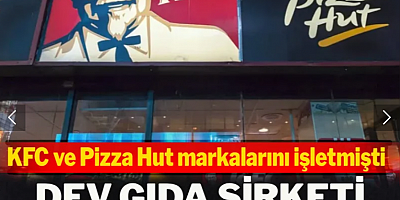 Dev gıda şirketi Türkiye'de iflas etti! KFC ve Pizza Hut markalarını işletmişti!