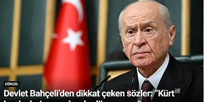 Devlet Bahçeli’den dikkat çeken sözler: “Kürt kardeşlerim paralı askerlik yapmaz”