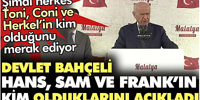 Devlet Bahçeli; Hans, Sam ve Frank’ın kim olduklarını açıkladı