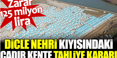 Dicle Nehri kıyısındaki çadır kente tahliye kararı: Zarar 125 milyon lira