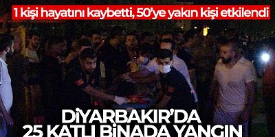 Diyarbakır'da 50'ye yakın kişinin etkilendiği yangında 1 kişi hayatını kaybetti