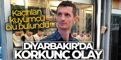 Diyarbakır'da kaçırılan bir kuyumcu ölü bulundu