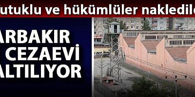 Diyarbakır E Tipi Cezaevi boşaltılıyor; tutuklu ve hükümlüler nakledildi